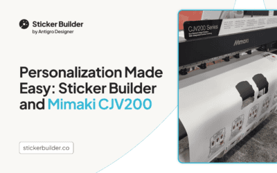 Personalization Made Easy: Sticker Builder and Mimaki CJV200-160